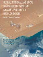 Global, Regional and Local Dimensions of Western Sahara’s Protracted Decolonization  When a Conflict Gets Old